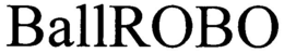 BALLROBO trademark