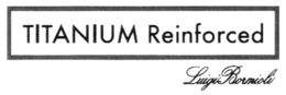 TITANIUM REINFORCED LUIGI BORMIOLI trademark