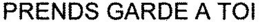 PRENDS GARDE A TOI trademark