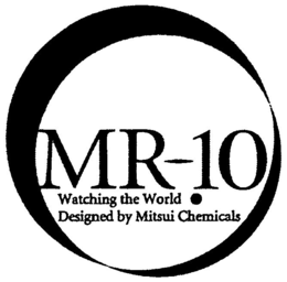 MR-10 WATCHING THE WORLD . DESIGNED BY MITSUI CHEMICALS trademark