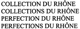 COLLECTION DU RHÔNE COLLECTIONS DU RHÔNE PERFECTION DU RHÔNE PERFECTIONS DU RHÔNE trademark