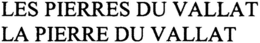 LES PIERRE DU VALLAT LA PIERRE DU VALLAT trademark