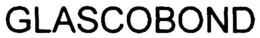 GLASCOBOND trademark