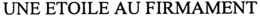 UNE ETOILE AU FIRMAMENT trademark
