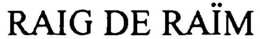 RAIG DE RAÏM trademark