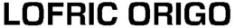 LOFRIC ORIGO trademark