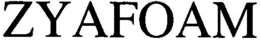 ZYAFOAM trademark