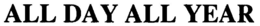 ALL DAY ALL YEAR trademark