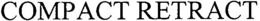 COMPACT RETRACT trademark