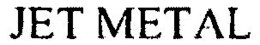 JET METAL trademark
