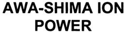 AWA-SHIMA ION POWER trademark