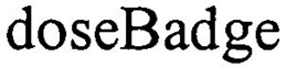 DOSEBADGE trademark
