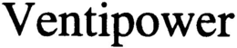 VENTIPOWER trademark