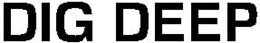 DIG DEEP trademark