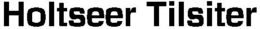 HOLTSEER TILSITER trademark
