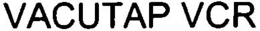 VACUTAP VCR trademark