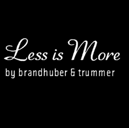 LESS IS MORE BY BRANDHUBER & TRUMMER trademark