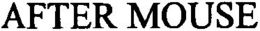 AFTER MOUSE trademark