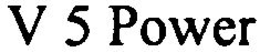 V 5 POWER trademark