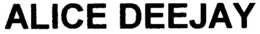 ALICE DEEJAY trademark