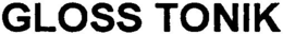 GLOSS TONIK trademark