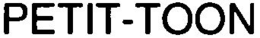PETIT-TOON trademark