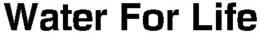 WATER FOR LIFE trademark