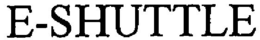 E-SHUTTLE trademark