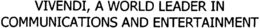 VIVENDI, A WORLD LEADER IN COMMUNICATIONS AND ENTERTAINMENT trademark