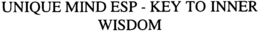 UNIQUE MIND ESP - KEY TO INNER WISDOM trademark