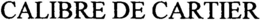 CALIBRE DE CARTIER trademark