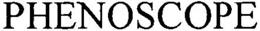 PHENOSCOPE trademark