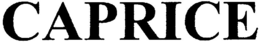 CAPRICE trademark
