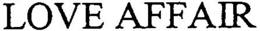 LOVE AFFAIR trademark