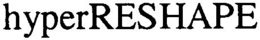 HYPERRESHAPE trademark
