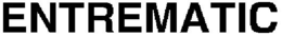 ENTREMATIC trademark