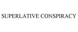 SUPERLATIVE CONSPIRACY trademark