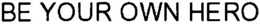 BE YOUR OWN HERO trademark