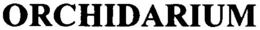 ORCHIDARIUM trademark