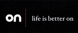 ON LIFE IS BETTER ON trademark