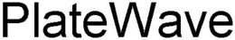 PLATEWAVE trademark
