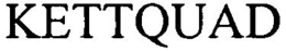 KETTQUAD trademark