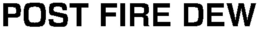 POST FIRE DEW trademark