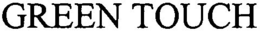 GREEN TOUCH trademark