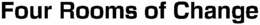 FOUR ROOMS OF CHANGE trademark