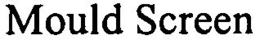 MOULD SCREEN trademark