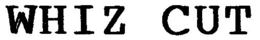 WHIZ CUT trademark
