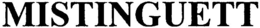 MISTINGUETT trademark