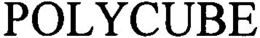 POLYCUBE trademark