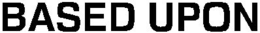 BASED UPON trademark
